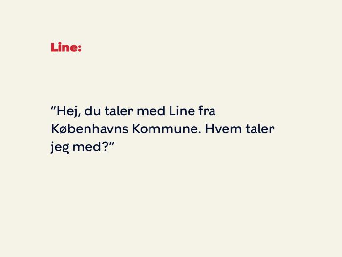 Line siger: Hej, du taler med Line fra Københavns Kommune. Hvem taler jeg med?